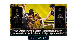 We Were Invited to the Basketball Match of Mersin Buyuksehir Belediye Spor Kulübü